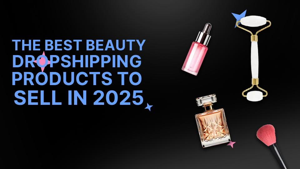 28 Best Beauty Dropshipping Products to Sell in 2025
