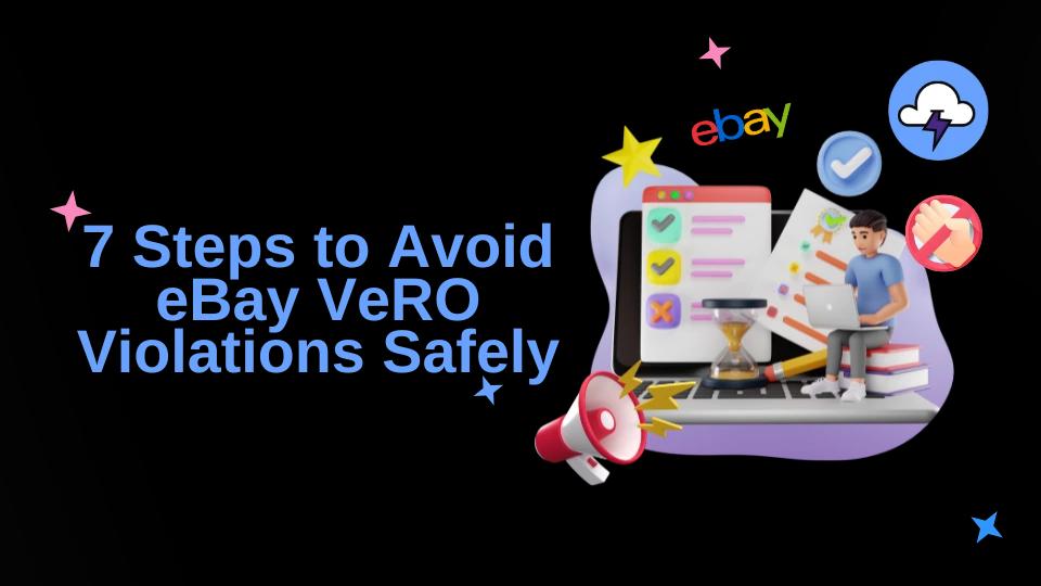 7 Steps to Avoid eBay VeRO Violations Safely