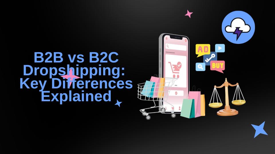 B2B Dropshipping vs B2C: Key Differences Explained
