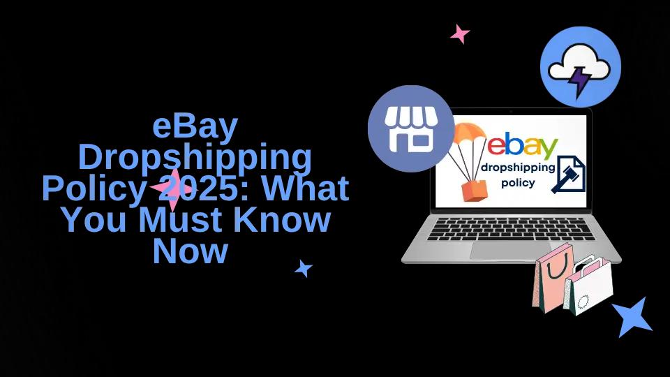 eBay Dropshipping Policy 2025: What You Must Know Now
