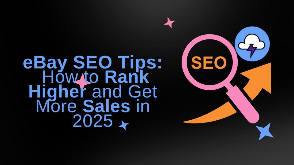 eBay SEO Tips: How to Rank Higher and Get More Sales in 2025