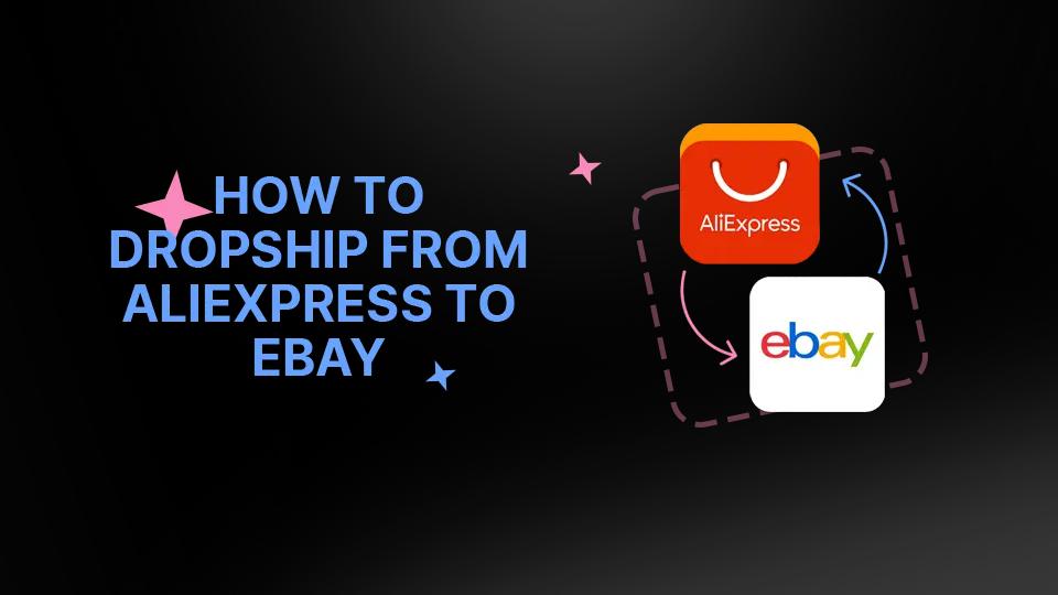 How To Dropship From AliExpress To eBay In 2025: A Complete Guide