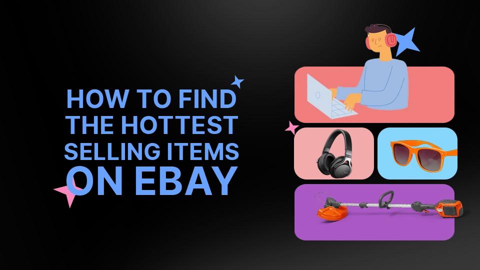 How To Find Hottest and Best Selling Products on eBay in 2025 Guide