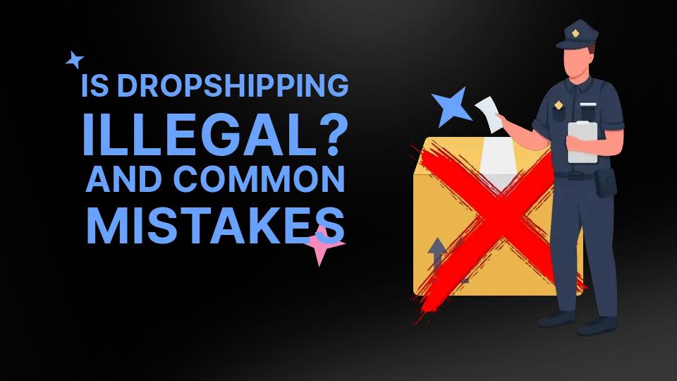 Is Dropshipping Legal? And Common Mistakes That Break The Law