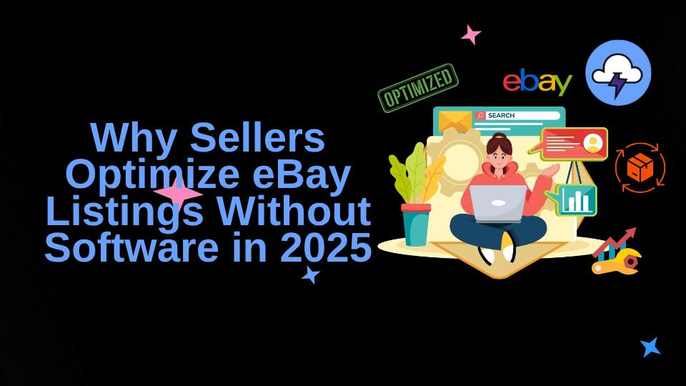 Why Sellers Optimize eBay Listings Without Software in 2025