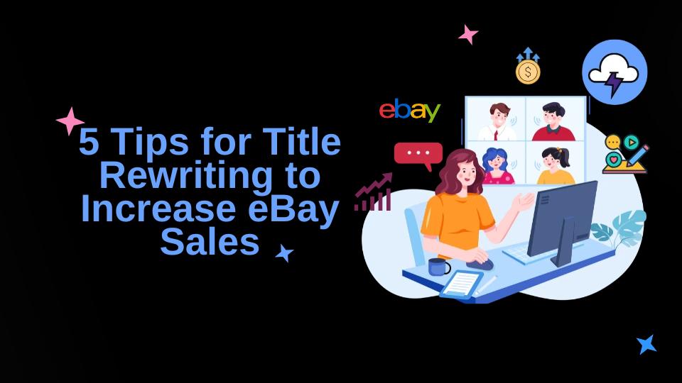 5 Tips for Title Rewriting to Increase eBay Sales