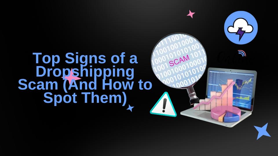 Top Signs of a Dropshipping Scam (And How to Spot Them)
