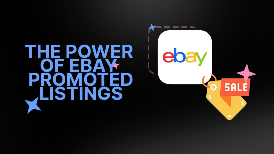The Power of eBay Promoted Listings: Boosting Sales and Maximizing Profits