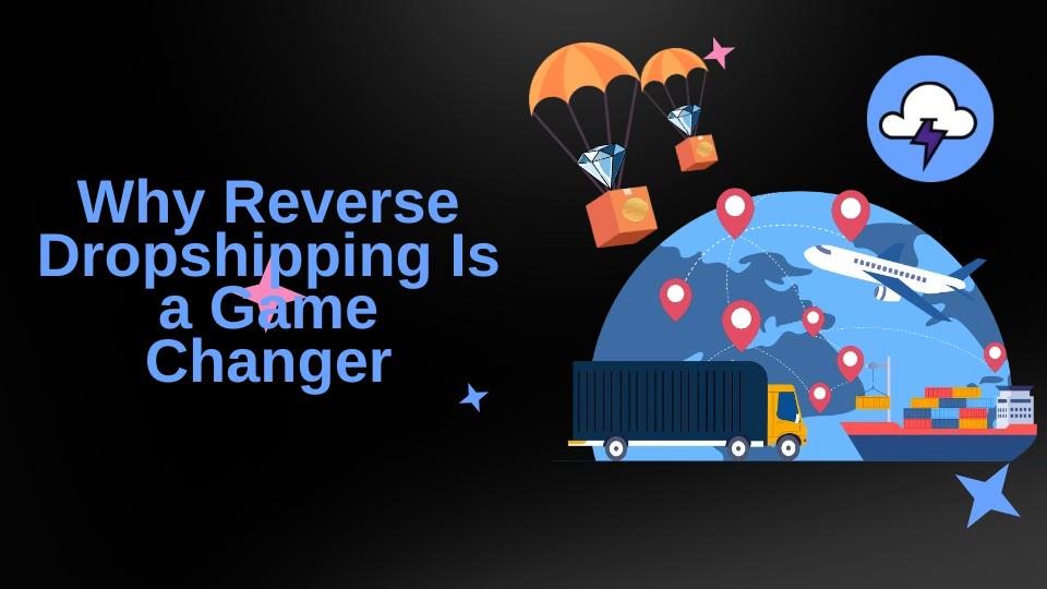 Why Reverse Dropshipping Is a Game Changer