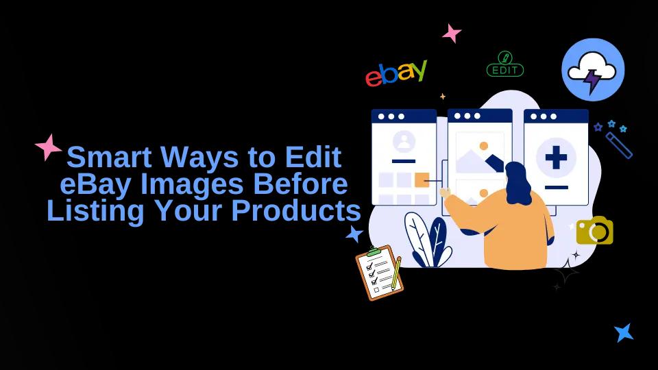 Smart Ways to Edit eBay Images Before Listing in 2026